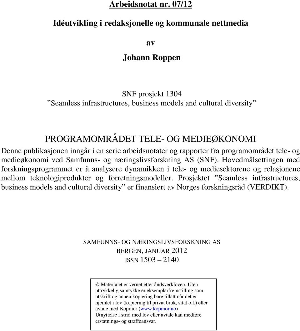 Denne publikasjonen inngår i en serie arbeidsnotater og rapporter fra programområdet tele- og medieøkonomi ved Samfunns- og næringslivsforskning AS (SNF).