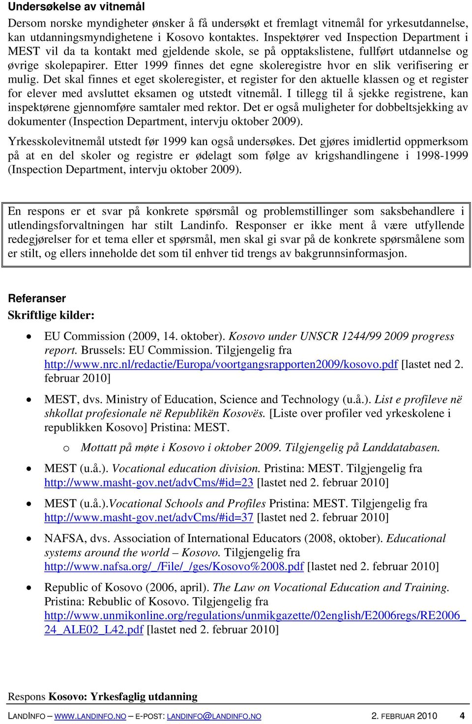 Etter 1999 finnes det egne skoleregistre hvor en slik verifisering er mulig.