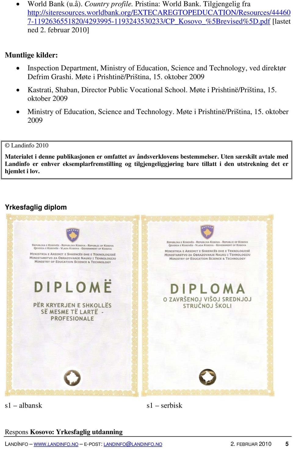 februar 2010] Muntlige kilder: Inspection Department, Ministry of Education, Science and Technology, ved direktør Defrim Grashi. Møte i Prishtinë/Priština, 15.