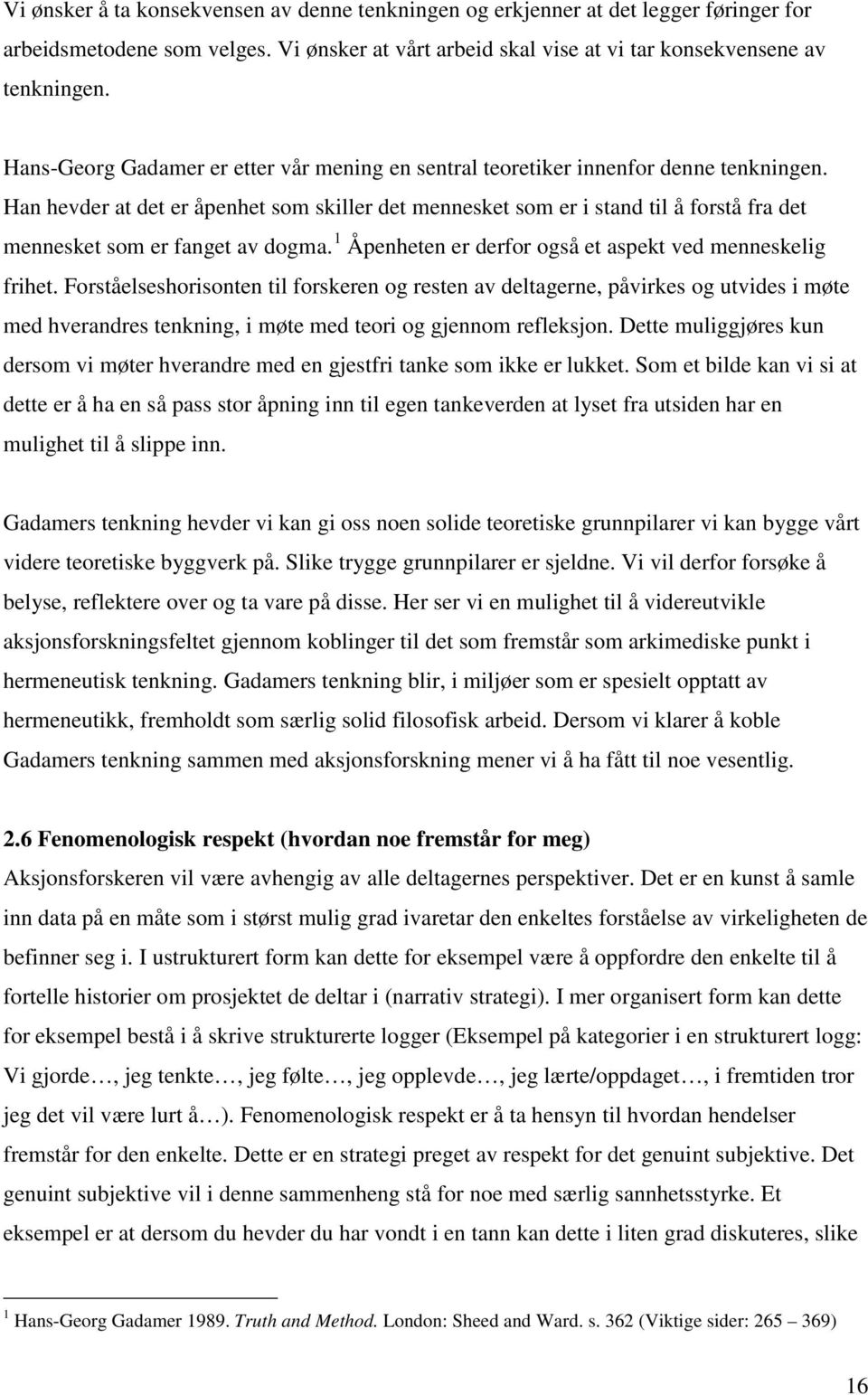 Han hevder at det er åpenhet som skiller det mennesket som er i stand til å forstå fra det mennesket som er fanget av dogma. 1 Åpenheten er derfor også et aspekt ved menneskelig frihet.