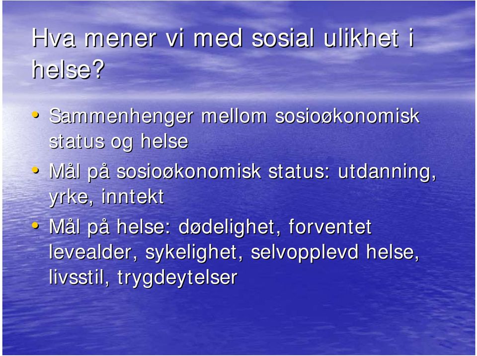 sosioøkonomisk status: utdanning, yrke, inntekt Mål l påp helse: