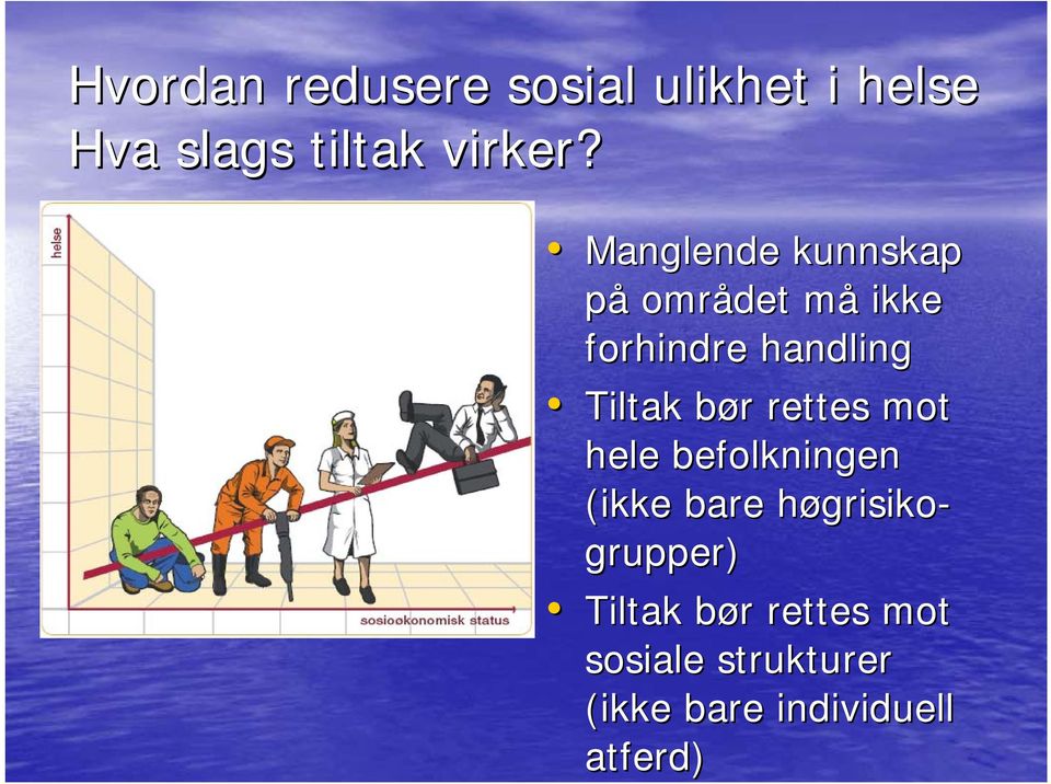 b r rettes mot hele befolkningen (ikke bare høgrisiko- grupper)