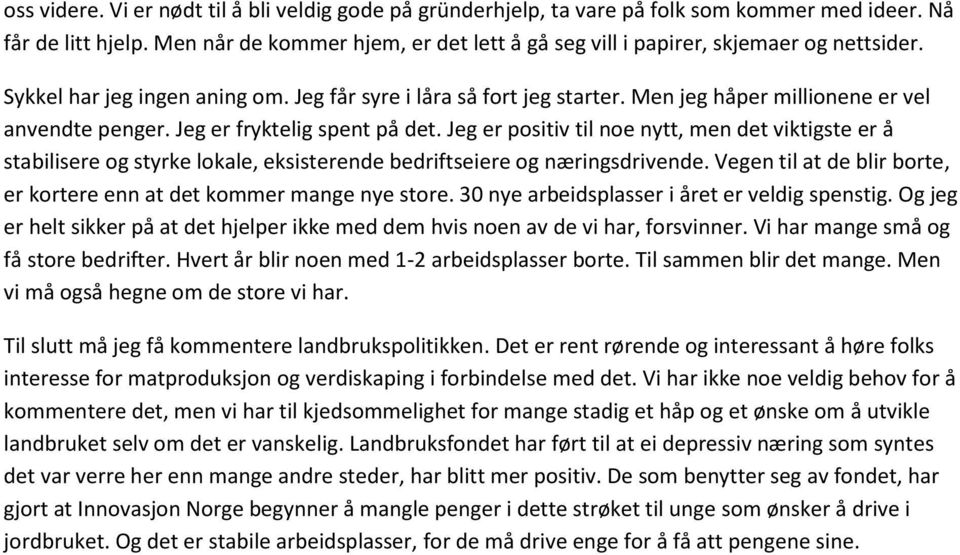 Men jeg håper millionene er vel anvendte penger. Jeg er fryktelig spent på det.