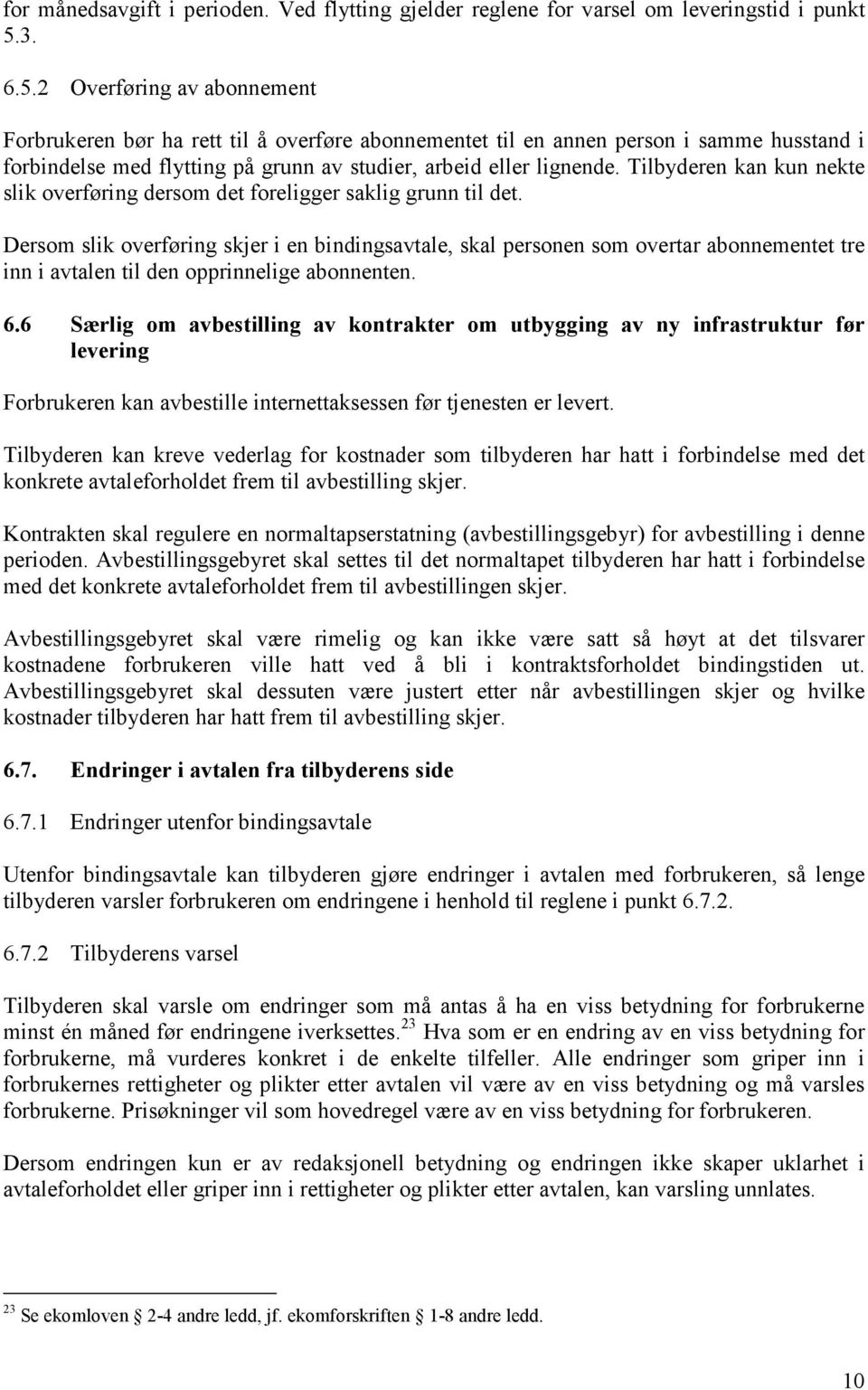 Tilbyderen kan kun nekte slik overføring dersom det foreligger saklig grunn til det.