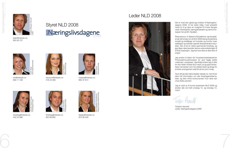 no 920 26 727 Årets tema er «In Search of Excellence» og henspeil - er på vårt ønske om at NLD 2008 skal gi studentene innspill og fortellinger om hvordan og hvorfor noen selskaper og individer