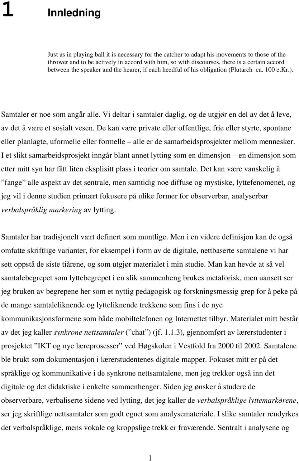 Vi deltar i samtaler daglig, og de utgjør en del av det å leve, av det å være et sosialt vesen.