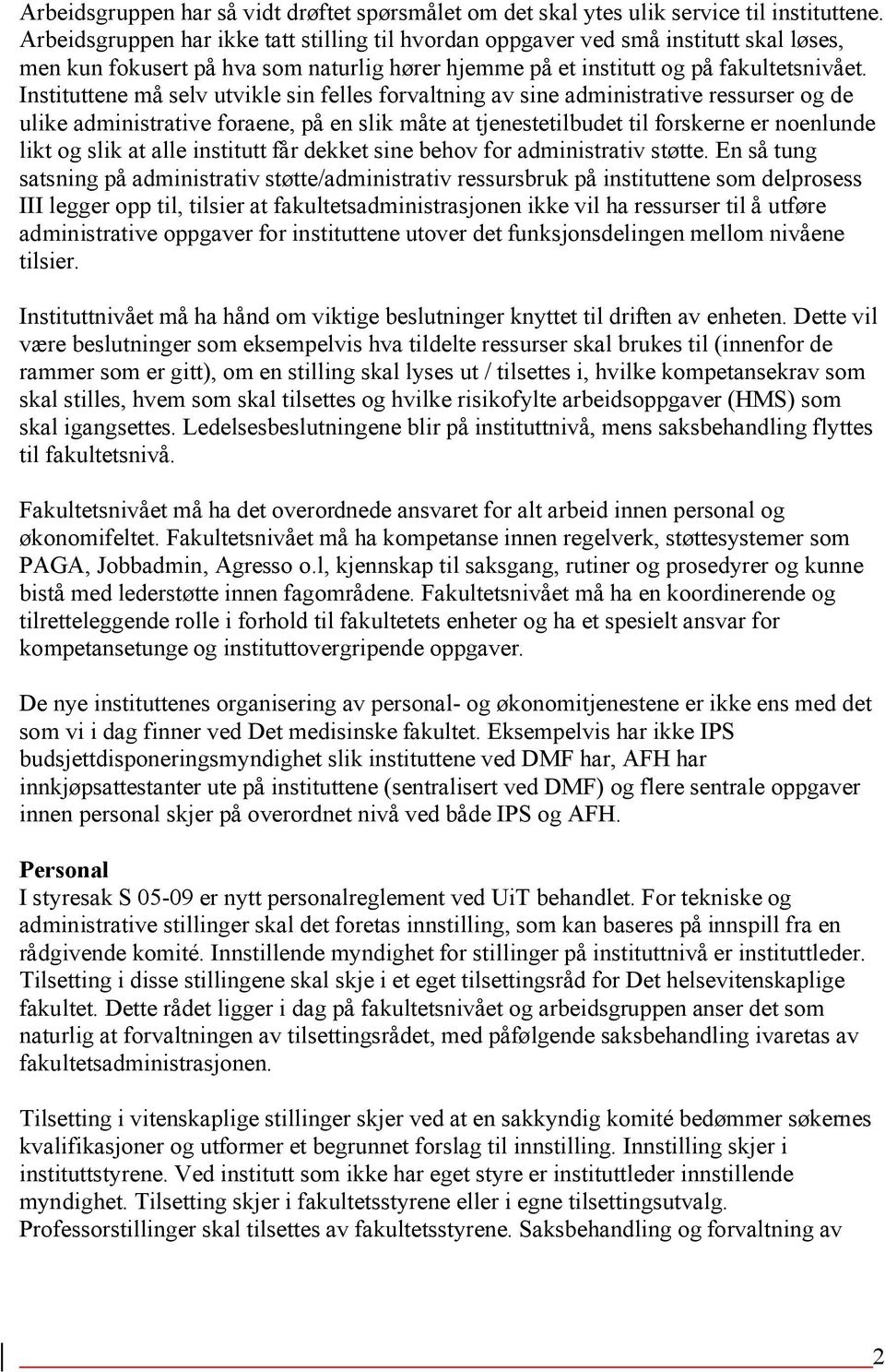 Instituttene må selv utvikle sin felles forvaltning av sine administrative ressurser og de ulike administrative foraene, på en slik måte at tjenestetilbudet til forskerne er noenlunde likt og slik at