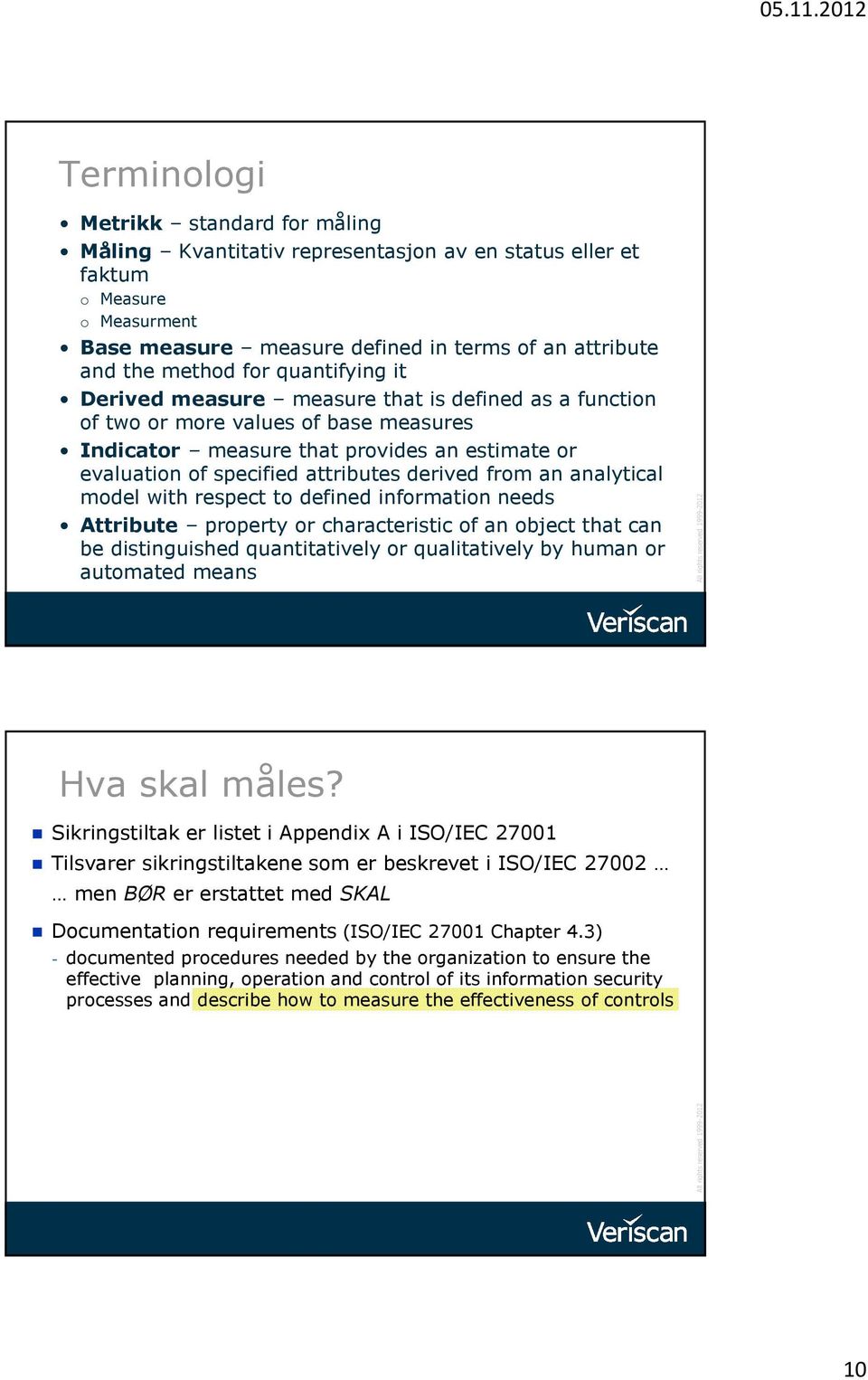 from an analytical model with respect to defined information needs Attribute property or characteristic of an object that can be distinguished quantitatively or qualitatively by human or automated