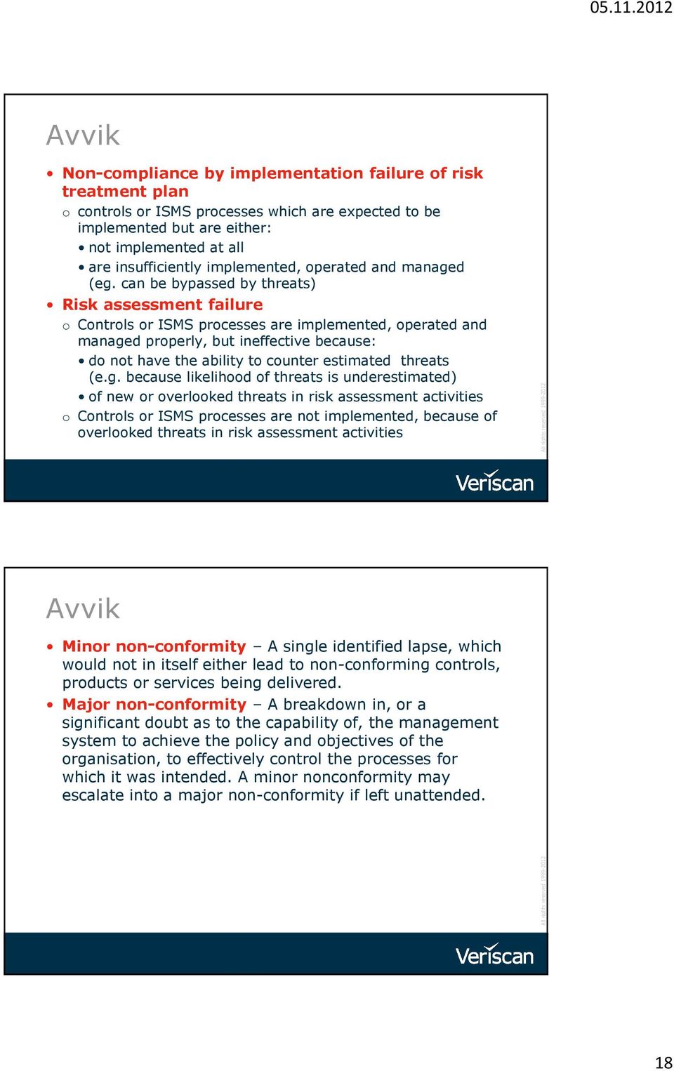 can be bypassed by threats) Risk assessment failure o Controls or ISMS processes are implemented, operated and managed properly, but ineffective because: do not have the ability to counter estimated