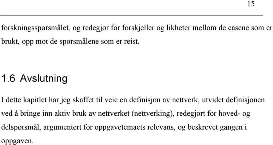 6 Avslutning I dette kapitlet har jeg skaffet til veie en definisjon av nettverk, utvidet