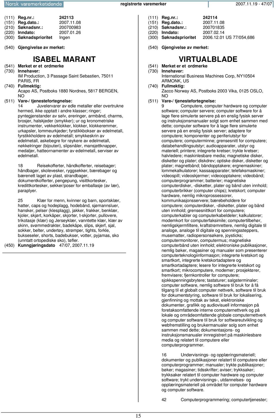 klasser; ringer; pyntegjenstander av sølv, øreringer, armbånd, charms, brosjer, halskjeder (smykker); ur og kronometriske instrumenter, vekkerklokker, klokker, klokkeremmer, urkapsler, lommeurkjeder;