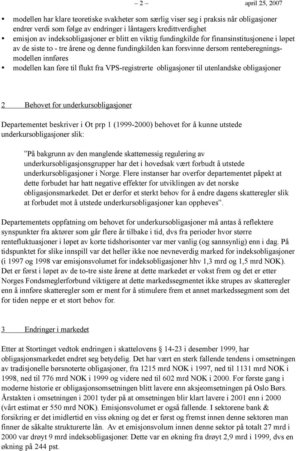 fra VPS-registrerte obligasjoner til utenlandske obligasjoner 2 Behovet for underkursobligasjoner Departementet beskriver i Ot prp 1 (1999-2000) behovet for å kunne utstede underkursobligasjoner