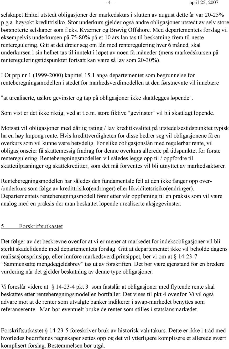 Med departementets forslag vil eksempelvis underkursen på 75-80% på et 10 års lan tas til beskatning frem til neste renteregulering.