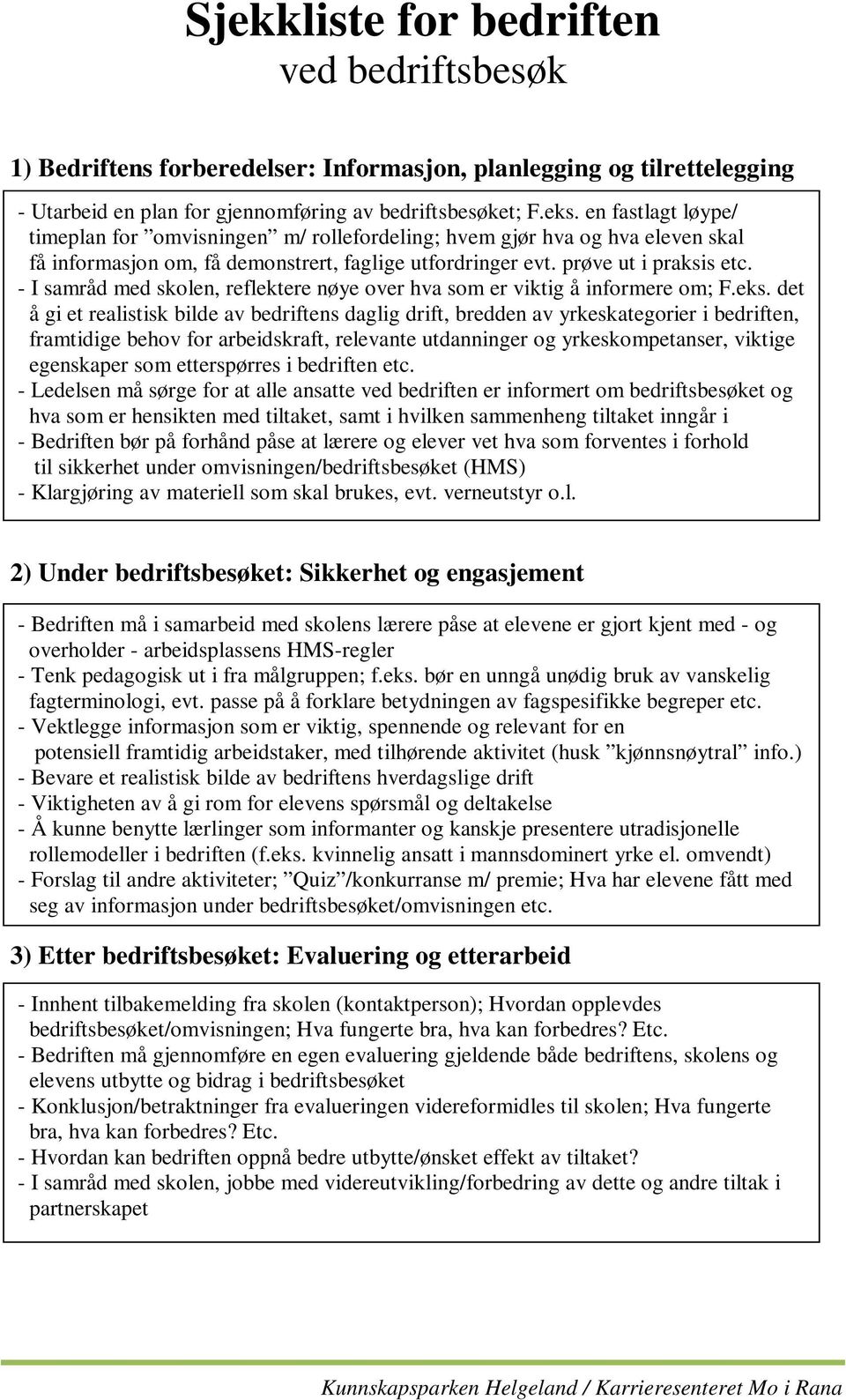 I samråd med skolen, reflektere nøye over hva som er viktig å informere om; F.eks.