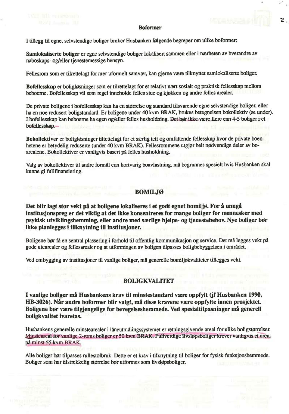 Bofellesskap er boligløsninger som er ifirettelagt for et relativt nært sosialt og praktisk fellesskap mellom beboerne.