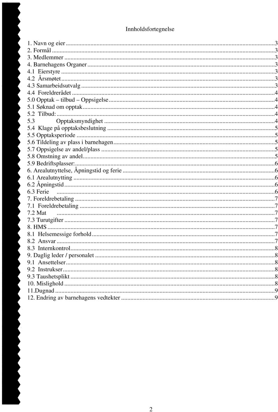 .. 5 5.7 Oppsigelse av andel/plass... 5 5.8 Omstning av andel... 5 5.9 Bedriftsplasser:... 6 6. Arealutnyttelse, Åpningstid og ferie... 6 6.1 Arealutnytting... 6 6.2 Åpningstid... 6 6.3 Ferie... 6 7.