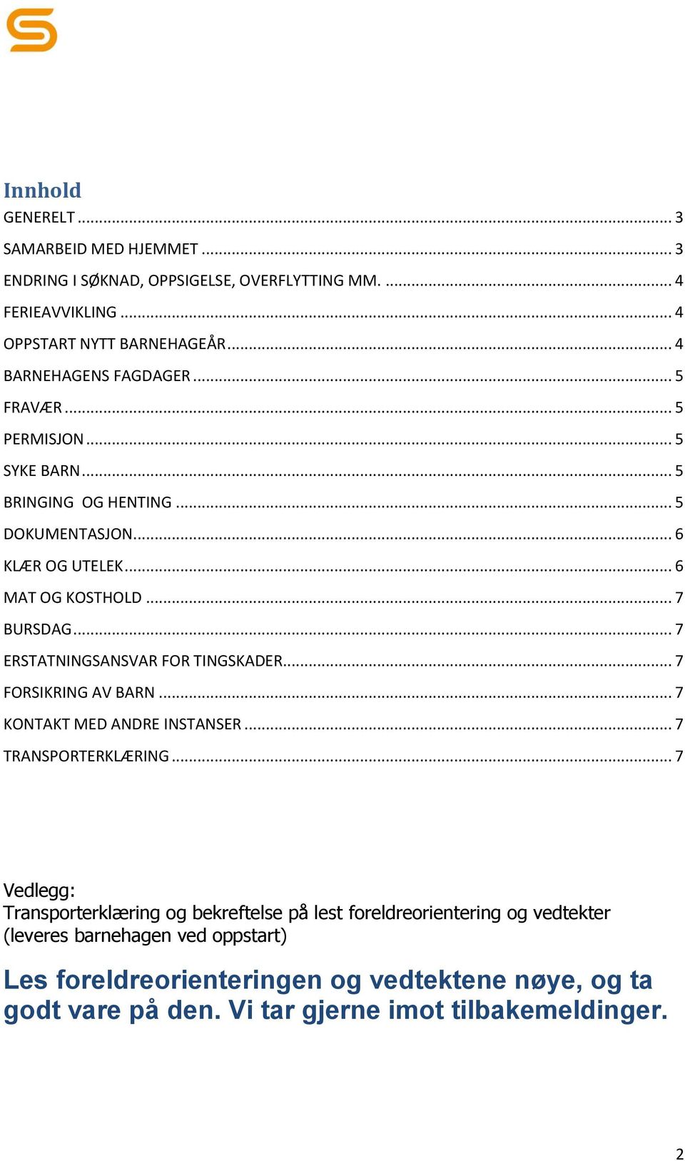 .. 7 ERSTATNINGSANSVAR FOR TINGSKADER... 7 FORSIKRING AV BARN... 7 KONTAKT MED ANDRE INSTANSER... 7 TRANSPORTERKLÆRING.