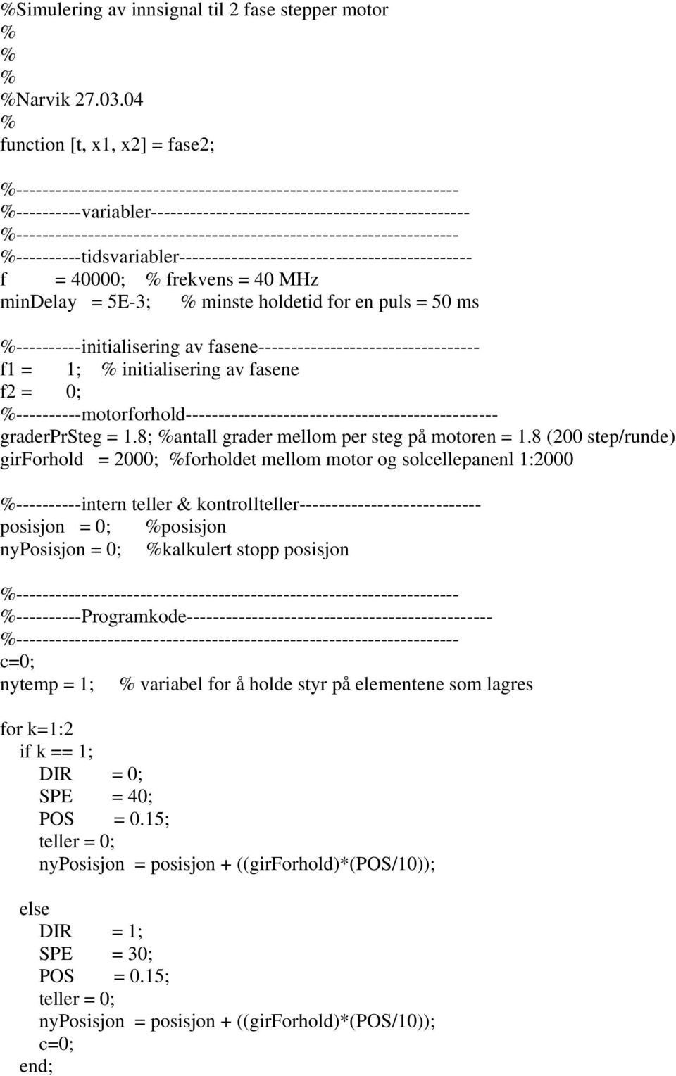 %-------------------------------------------------------------------- %----------tidsvariabler--------------------------------------------- f = 40000; % frekvens = 40 MHz mindelay = 5E-3; % minste