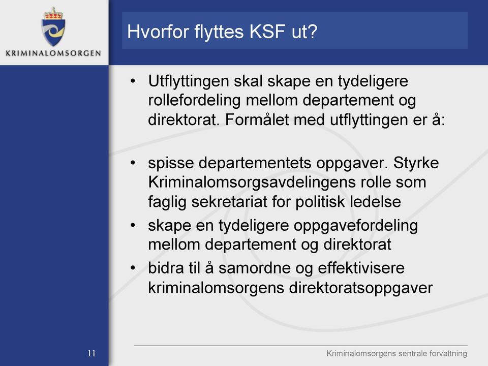 Formålet med utflyttingen er å: spisse departementets oppgaver.