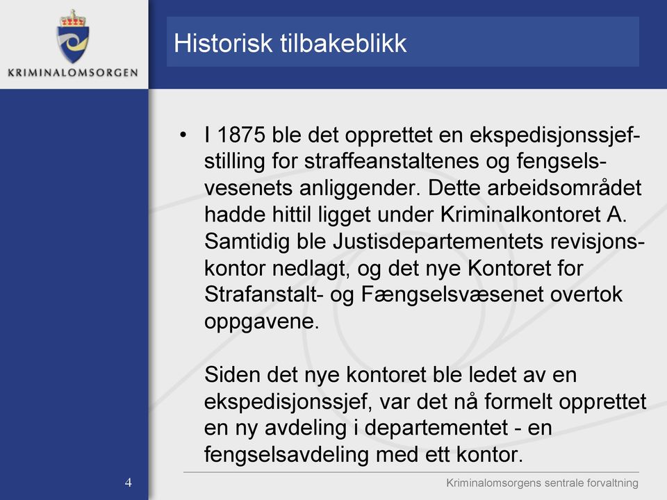 Samtidig ble Justisdepartementets revisjonskontor nedlagt, og det nye Kontoret for Strafanstalt- og Fængselsvæsenet