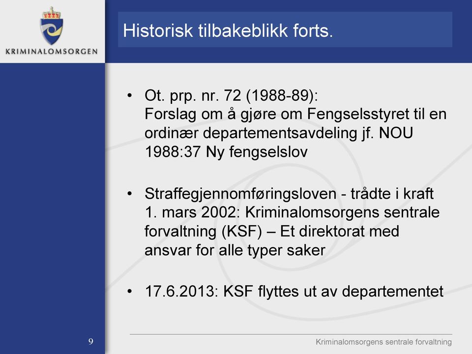 jf. NOU 1988:37 Ny fengselslov Straffegjennomføringsloven - trådte i kraft 1.