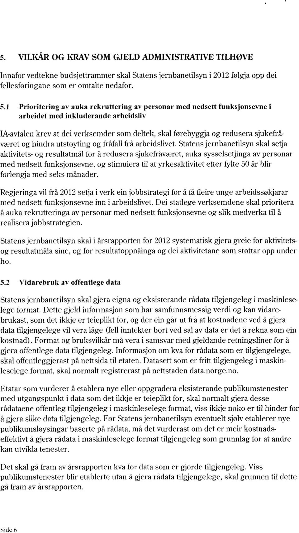 sjukefråværet og hindra utstøyting og fråfall frå arbeidslivet.