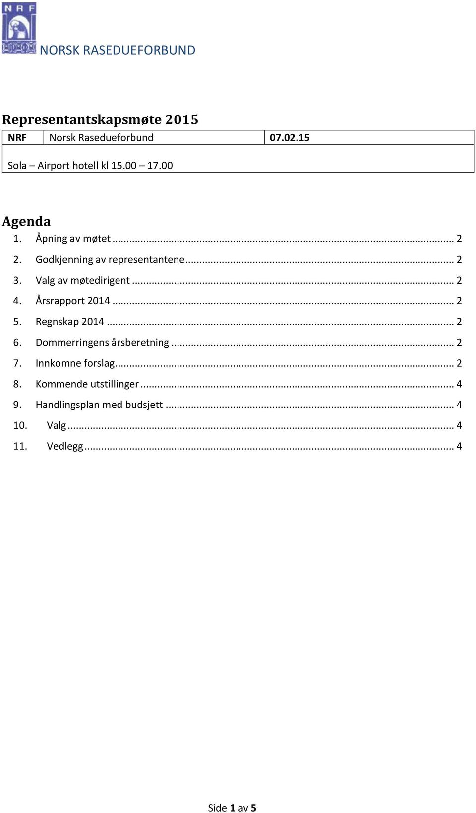 Årsrapport 2014... 2 5. Regnskap 2014... 2 6. Dommerringens årsberetning... 2 7. Innkomne forslag... 2 8.