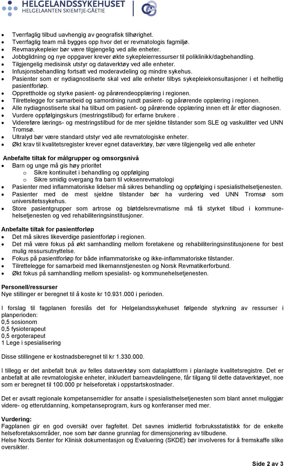 Infusjonsbehandling fortsatt ved moderavdeling og mindre sykehus. Pasienter som er nydiagnostiserte skal ved alle enheter tilbys sykepleiekonsultasjoner i et helhetlig pasientforløp.