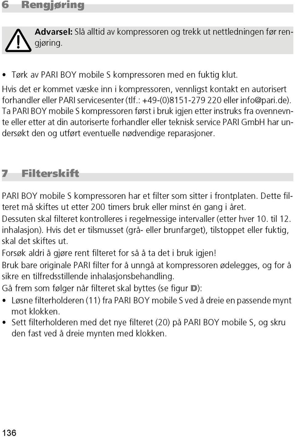 Ta PARI BOY mobile S kompressoren først i bruk igjen etter instruks fra ovennevnte eller etter at din autoriserte forhandler eller teknisk service PARI GmbH har undersøkt den og utført eventuelle