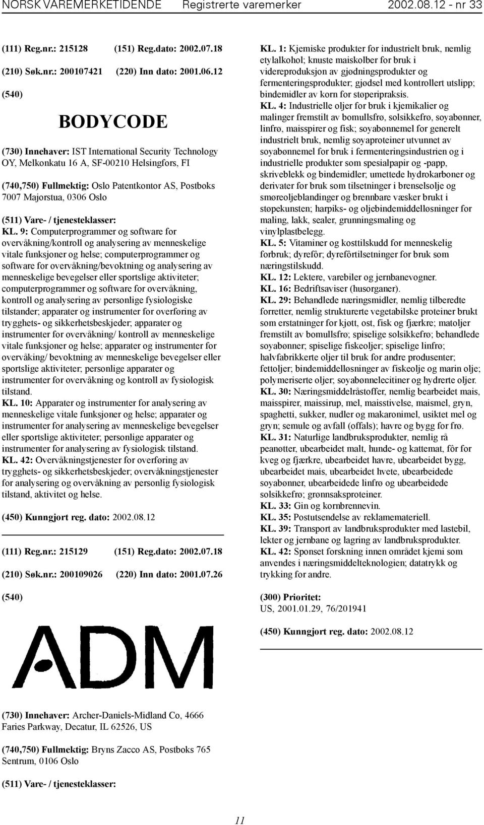 9: Computerprogrammer og software for overvåkning/kontroll og analysering av menneskelige vitale funksjoner og helse; computerprogrammer og software for overvåkning/bevoktning og analysering av