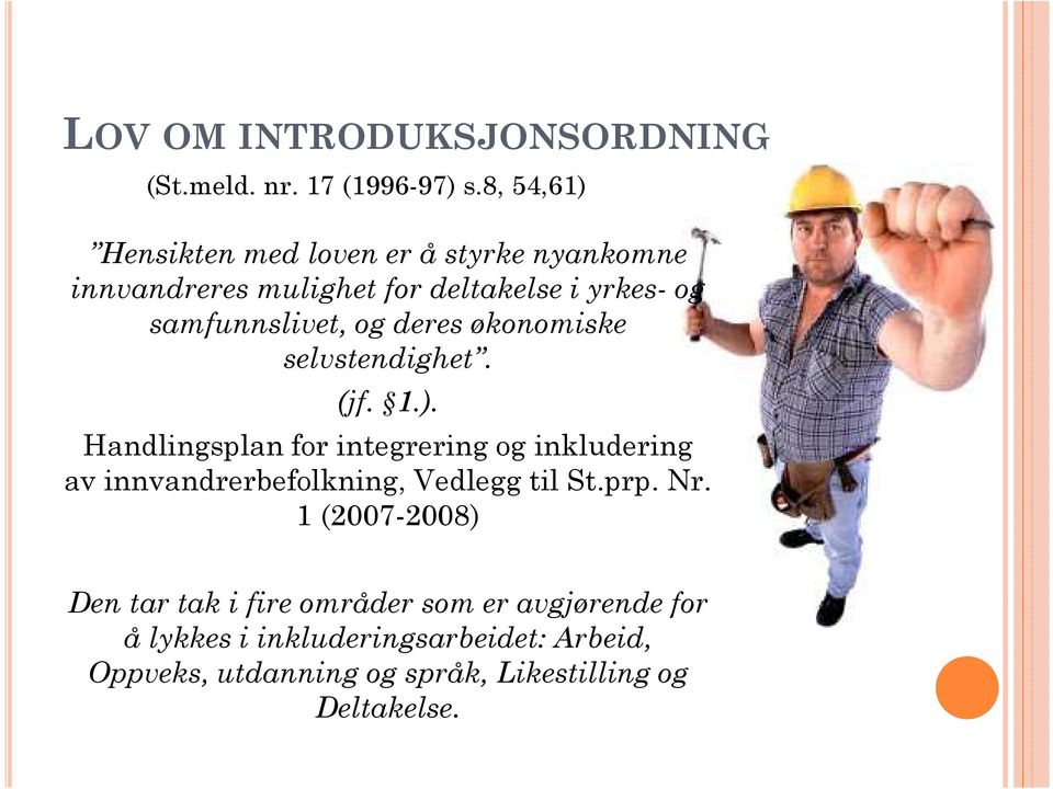 deres økonomiske selvstendighet. (jf. 1.).