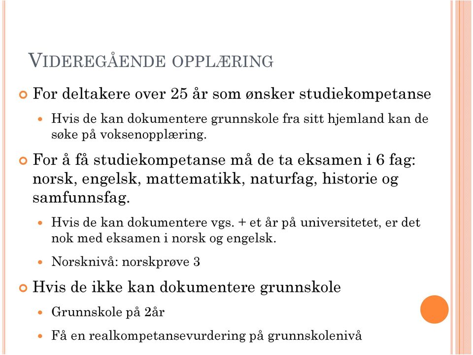 For å få studiekompetanse må de ta eksamen i 6 fag: norsk, engelsk, mattematikk, naturfag, historie og samfunnsfag.