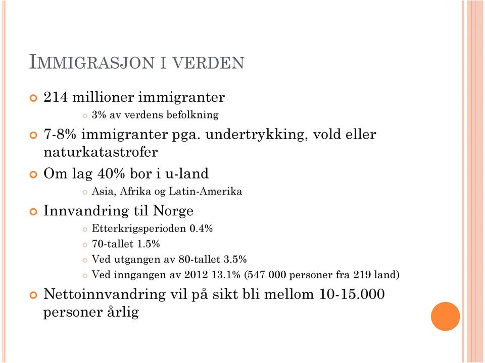 Innvandring til Norge Etterkrigsperioden 0.4% 70-tallet 1.5% Ved utgangen av 80-tallet 3.