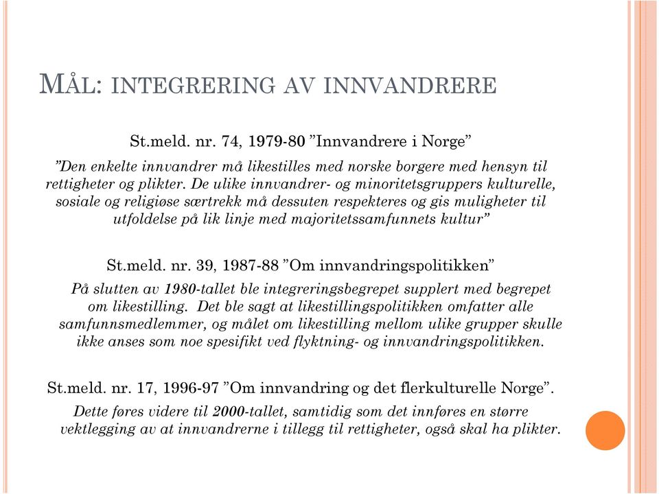 39, 1987-88 Om innvandringspolitikken På slutten av 1980-tallet ble integreringsbegrepet supplert med begrepet om likestilling.