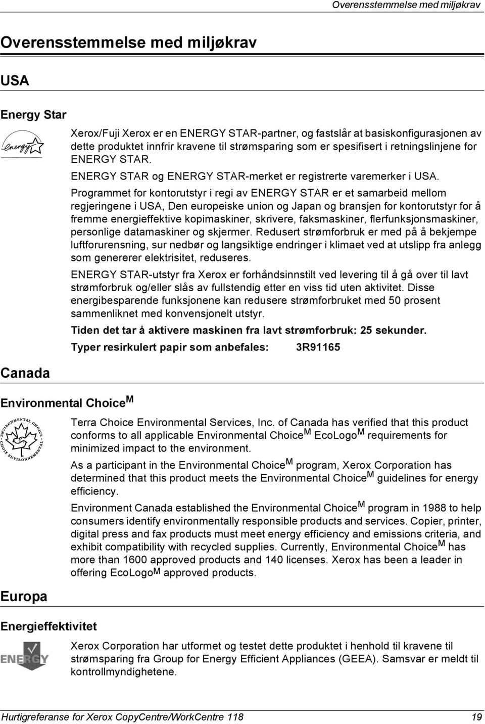 Programmet for kontorutstyr i regi av ENERGY STAR er et samarbeid mellom regjeringene i USA, Den europeiske union og Japan og bransjen for kontorutstyr for å fremme energieffektive kopimaskiner,