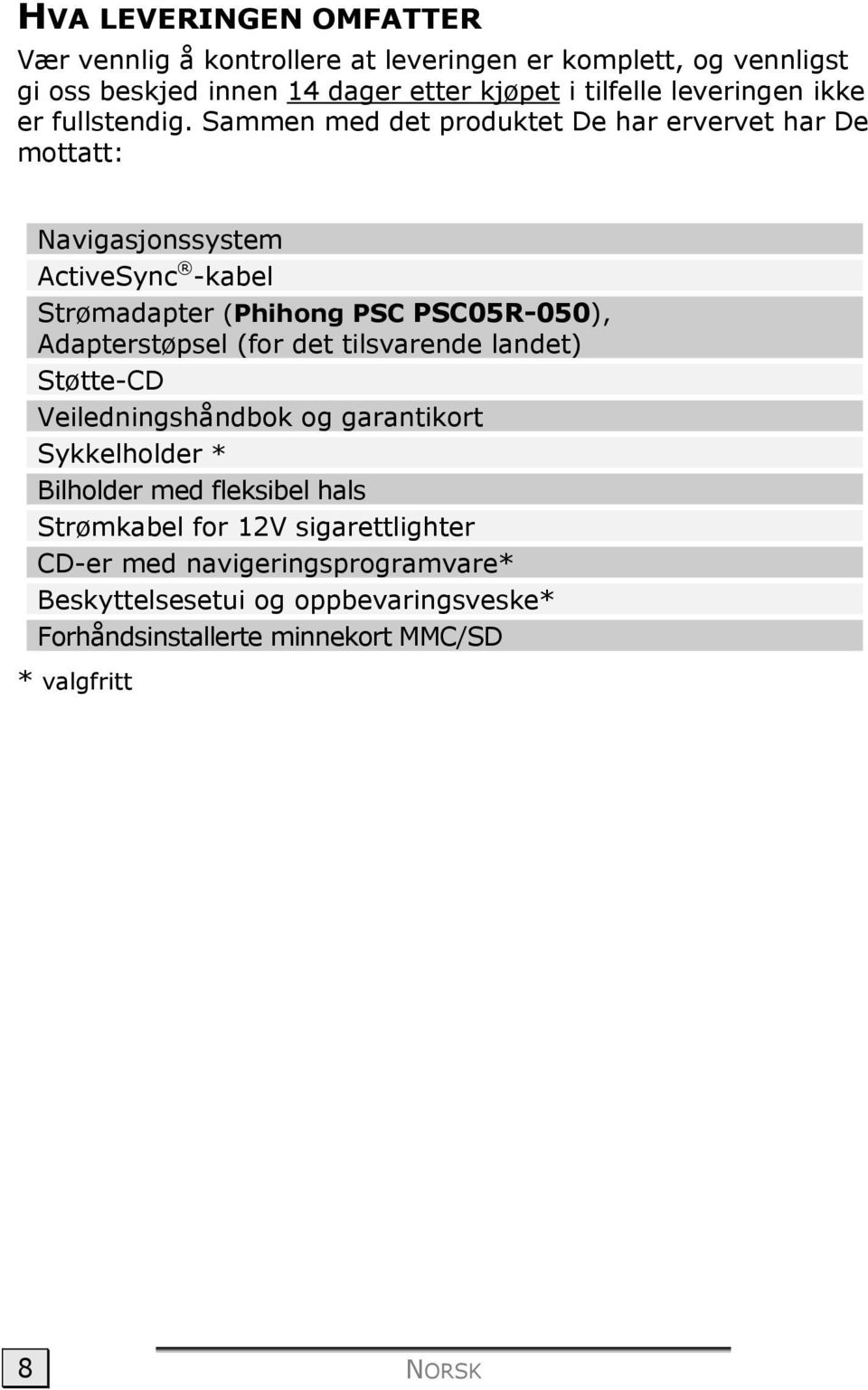 Sammen med det produktet De har ervervet har De mottatt: Navigasjonssystem ActiveSync -kabel Strømadapter (Phihong PSC PSC05R-050), Adapterstøpsel