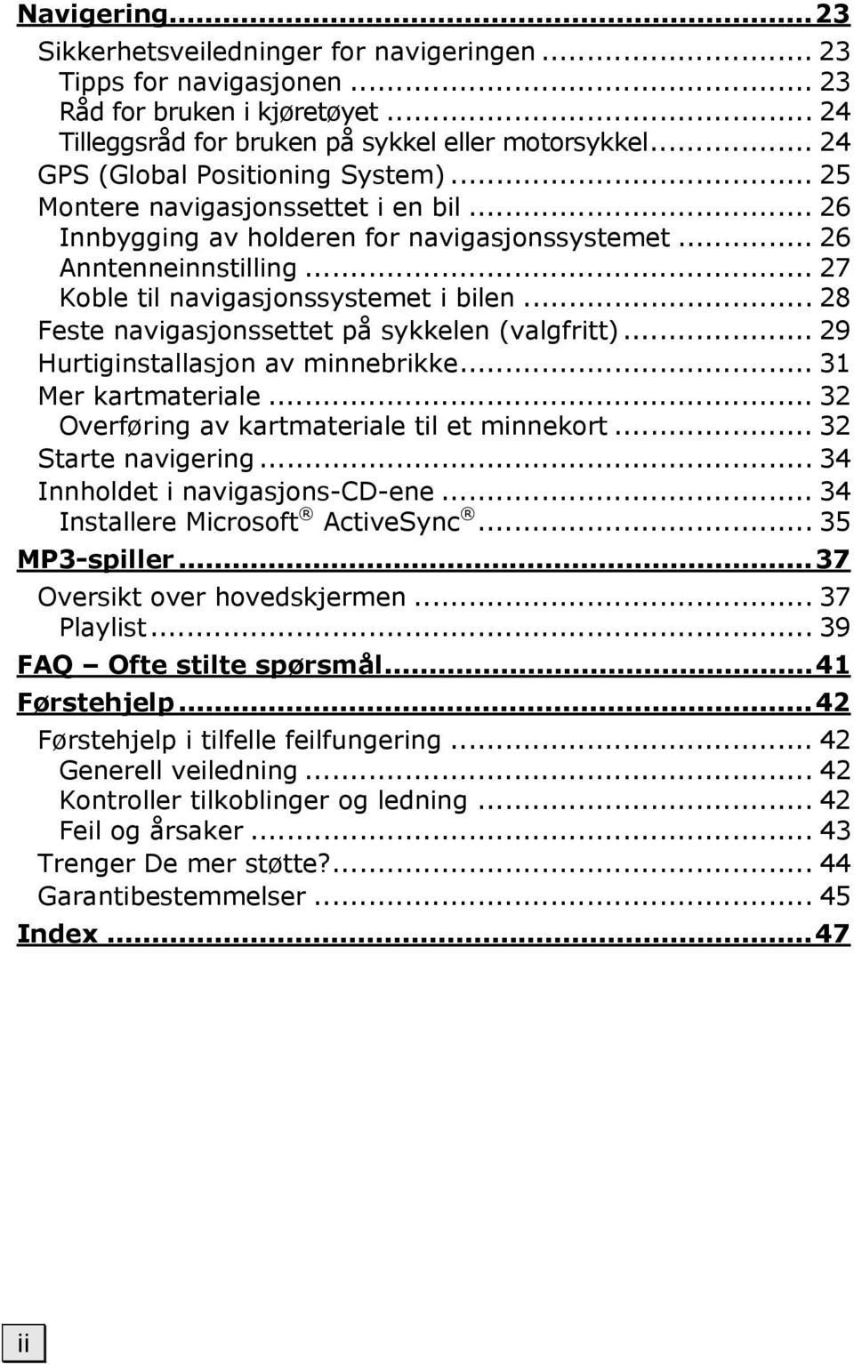 .. 28 Feste navigasjonssettet på sykkelen (valgfritt)... 29 Hurtiginstallasjon av minnebrikke... 31 Mer kartmateriale... 32 Overføring av kartmateriale til et minnekort... 32 Starte navigering.