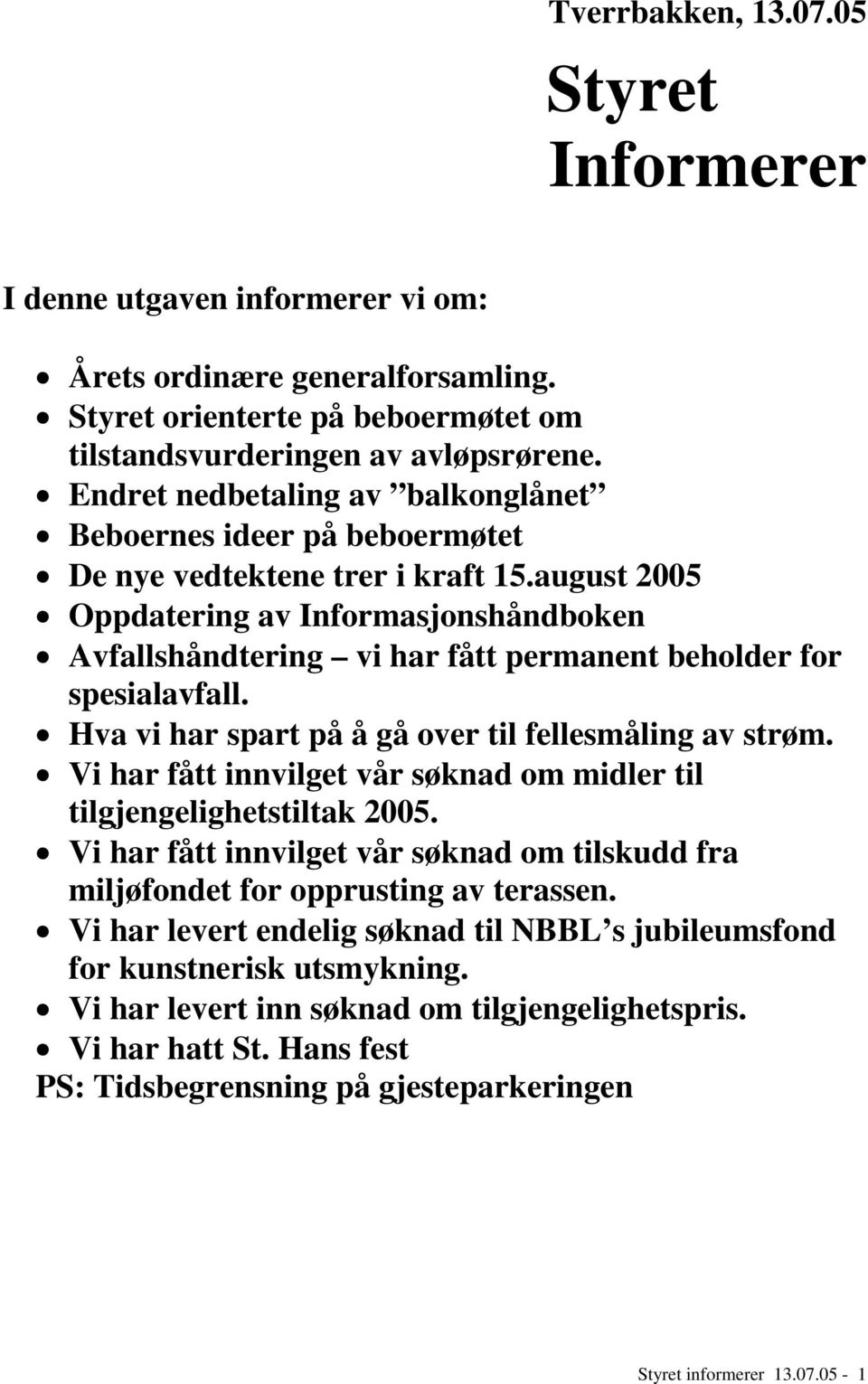 august 2005 Oppdatering av Informasjonshåndboken Avfallshåndtering vi har fått permanent beholder for spesialavfall. Hva vi har spart på å gå over til fellesmåling av strøm.