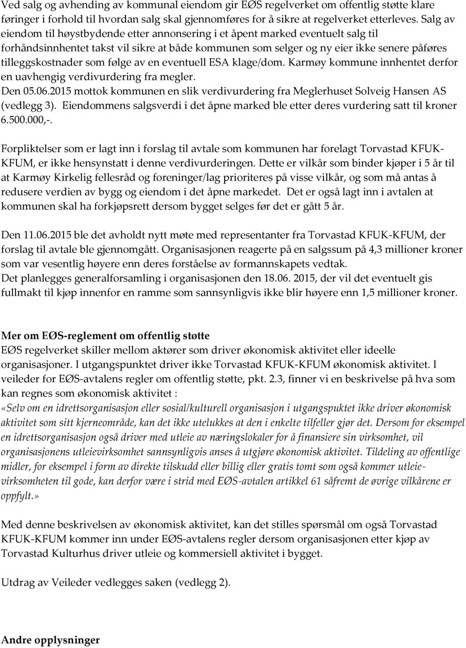 som følge av en eventuell ESA klage/dom. Karmøy kommune innhentet derfor en uavhengig verdivurdering fra megler. Den 05.06.