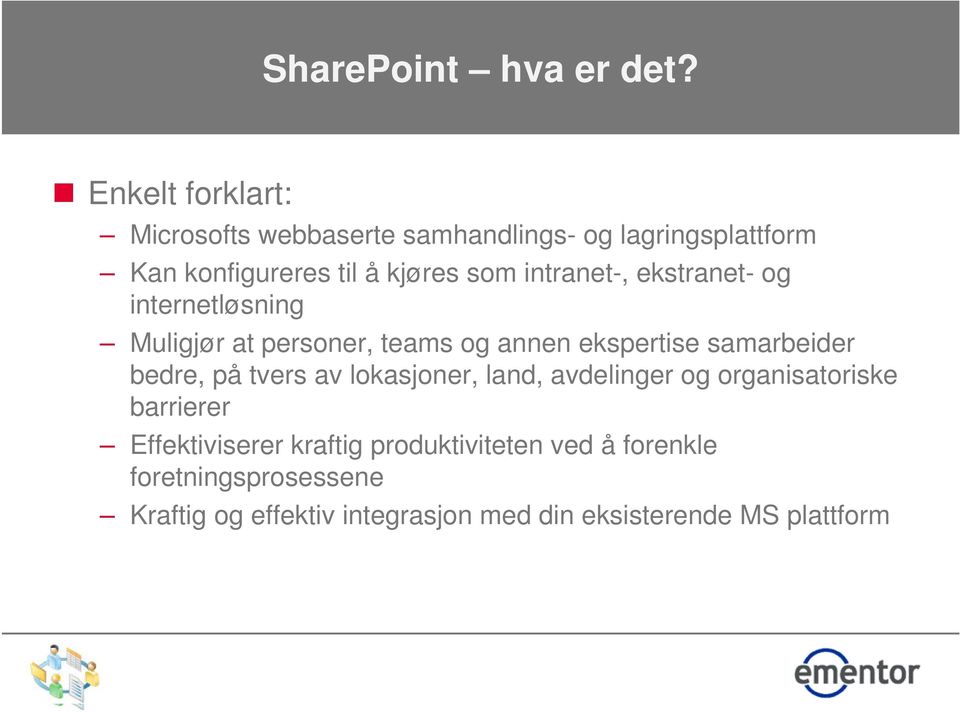 intranet-, ekstranet- og internetløsning Muligjør at personer, teams og annen ekspertise samarbeider bedre, på