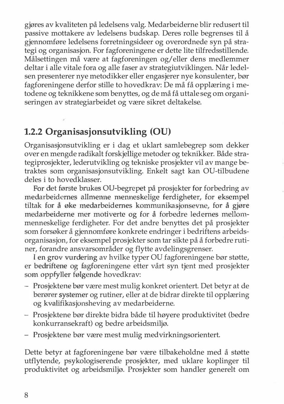 Målsettingen må være at fagforeningen og/eller dens medlemmer deltar i alle vitale fora og alle faser av strategiutviklingen.