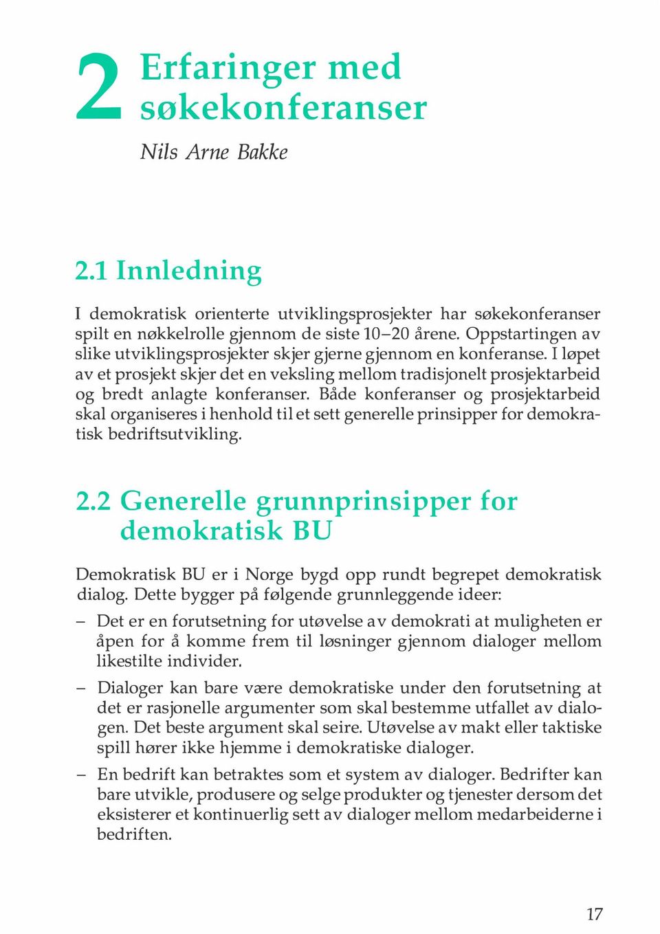 Både konferanser og prosjektarbeid skal organiseres i henhold til et sett generelle prinsipper for demokratisk bedriftsutvikling. 2.