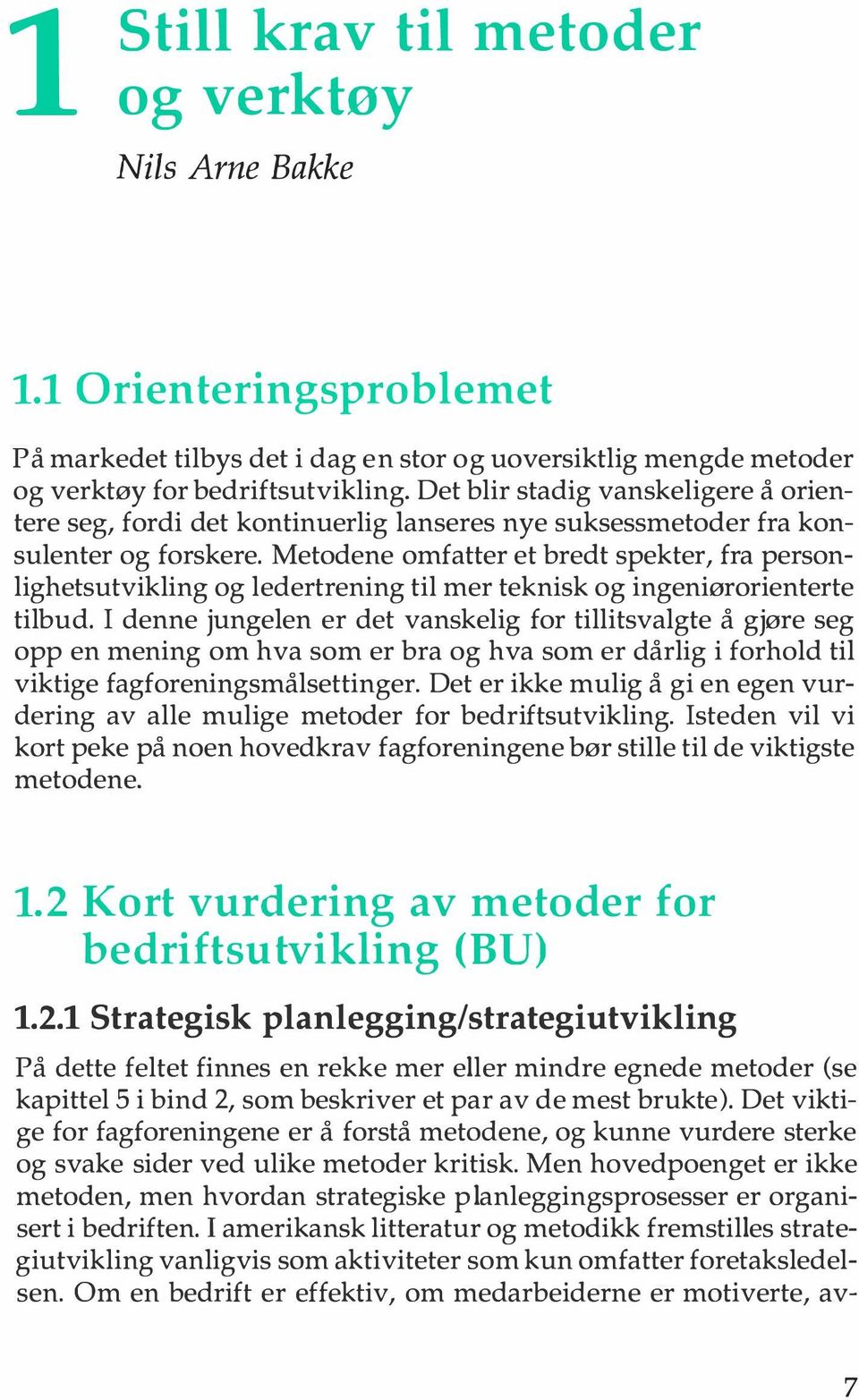 Metodene omfatter et bredt spekter, fra personlighetsutvikling og ledertrening til mer teknisk og ingeniørorienterte tilbud.