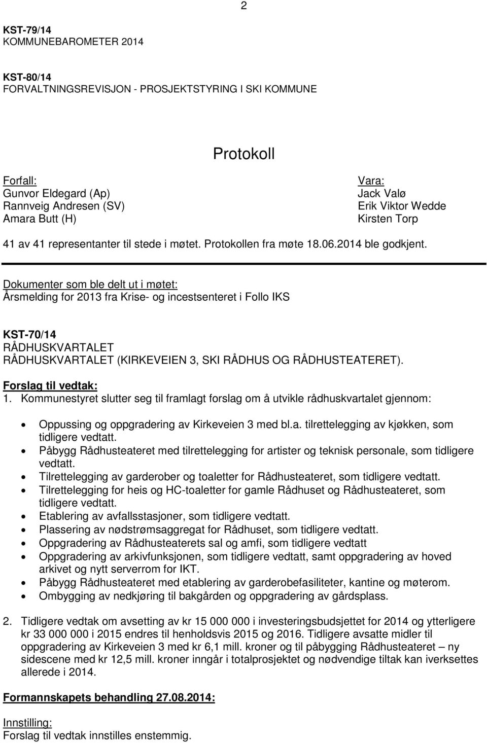 Dokumenter som ble delt ut i møtet: Årsmelding for 2013 fra Krise- og incestsenteret i Follo IKS KST-70/14 RÅDHUSKVARTALET RÅDHUSKVARTALET (KIRKEVEIEN 3, SKI RÅDHUS OG RÅDHUSTEATERET). 1.