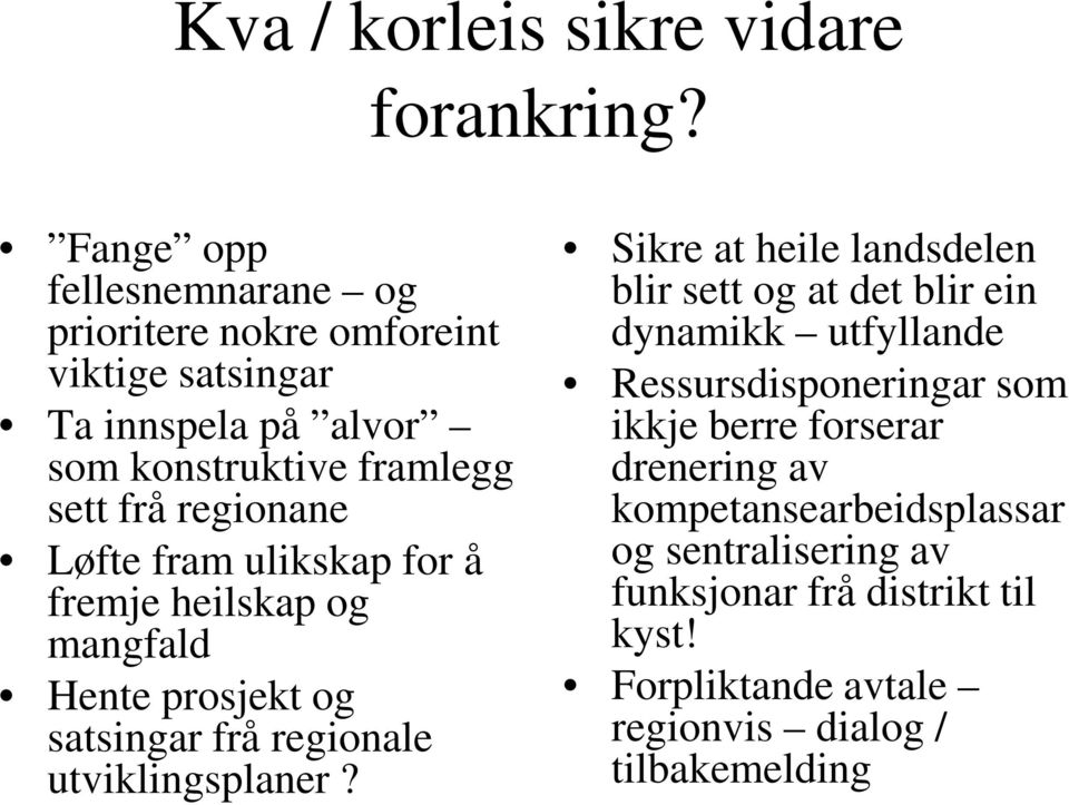 Løfte fram ulikskap for å fremje heilskap og mangfald Hente prosjekt og satsingar frå regionale utviklingsplaner?