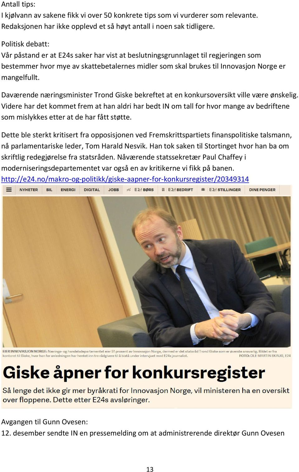 Daværende næringsminister Trond Giske bekreftet at en konkursoversikt ville være ønskelig.