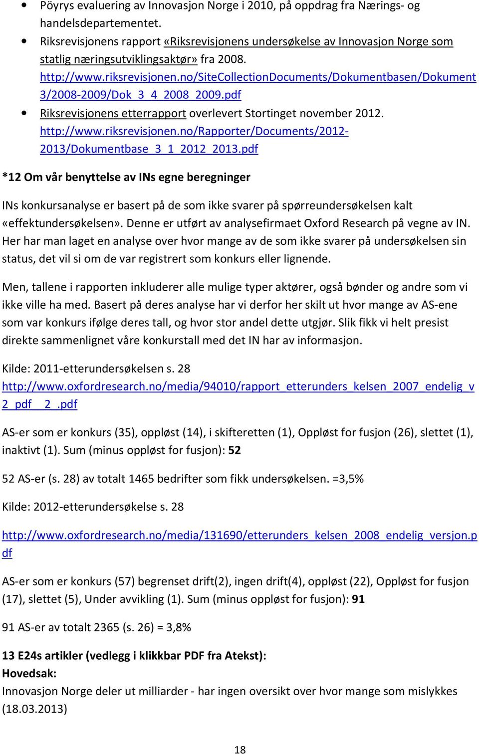 no/sitecollectiondocuments/dokumentbasen/dokument 3/2008-2009/Dok_3_4_2008_2009.pdf Riksrevisjonens etterrapport overlevert Stortinget november 2012. http://www.riksrevisjonen.