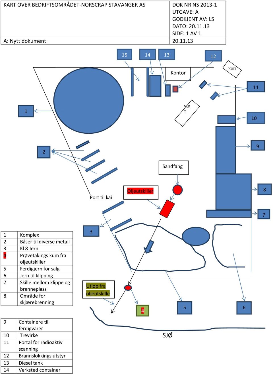13 15 14 13 12 Kontor PORT 11 1 VEK T 10 2 9 Sandfang Port til kai Oljeutskiller 8 7 1 Komplex 2 Båser til diverse metall 3 Kl 8 Jern 4