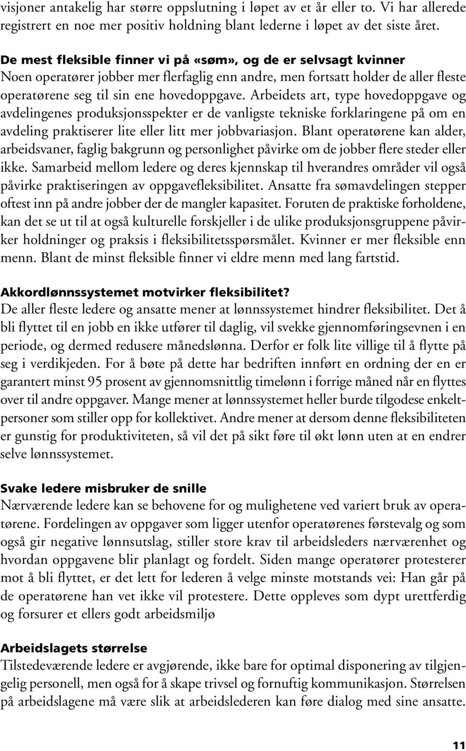 Arbeidets art, type hovedoppgave og avdelingenes produksjonsspekter er de vanligste tekniske forklaringene på om en avdeling praktiserer lite eller litt mer jobbvariasjon.