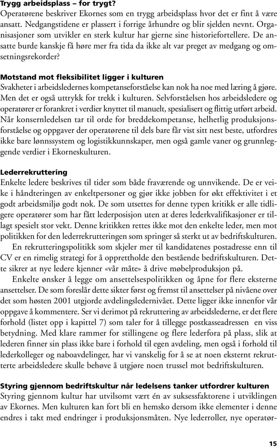 Motstand mot fleksibilitet ligger i kulturen Svakheter i arbeidsledernes kompetanseforståelse kan nok ha noe med læring å gjøre. Men det er også uttrykk for trekk i kulturen.